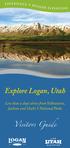 Explore Logan, Utah. Visitors Guide. Less than a day s drive from Yellowstone, Jackson and Utah s 5 National Parks
