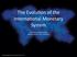 The Evolu2on of the Interna2onal Monetary System. Prof. George Alogoskoufis Fletcher School, University