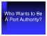 Who Wants to Be A Port Authority?