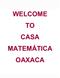 WELCOME TO CASA MATEMÁTICA OAXACA