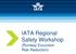 IATA Regional Safety Workshop. (Runway Excursion Risk Reduction)
