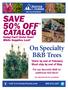 SAVE 50% OFF * CATALOG. On Specialty B&B Trees. Going Fast! Order Now! While Supplies Last! Order by end of February Must ship by end of May
