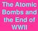 The Atomic Bombs and the End of WWII