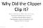 Why Did the Clipper Clip It?