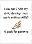 How can I help my child develop their early writing skills? A pack for parents