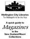 Wellington City Libraries Te Matapihi ki te Ao Nui. A quick guide to. Magazines. in the New Zealand/Maori Collections