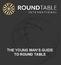 THE YOUNG MAN S GUIDE TO ROUND TABLE