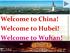 Welcome to China! Welcome to Hubei! Welcome to Wuhan!