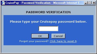 3.5 * Forgot My Password Feature With this new release of CruisePay, we have provided a feature to reset your password. This is to be used in the event that you cannot recall your password.