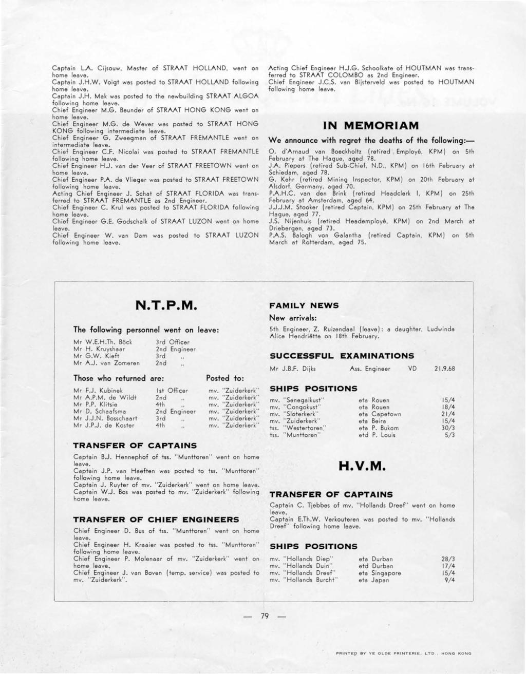 C&pt&in l.a. Ciisouw, M&ster of STRAAT HOLLAND, went on home Jeove. Copt&in J.H.W. Voigt WO$ posted to STRAAT HOLLAND foljowing home Je&ve. Copt&in J.H. M& k w&s posted to the newbuilding STRAAT ALGOA follow ing home le&ve.