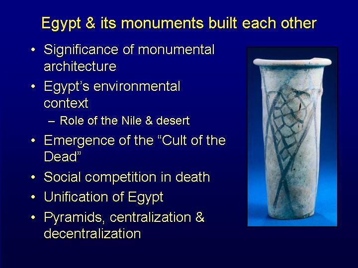 Monumental Architecture = Civilization Significance of monumental structures Environmental context Role of the Nile & the