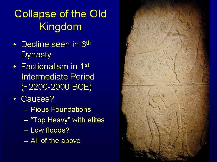 Collapse of the Old Kingdom Decline seen in 6 th Dynasty Factionalism in 1 st Intermediate Period (c.
