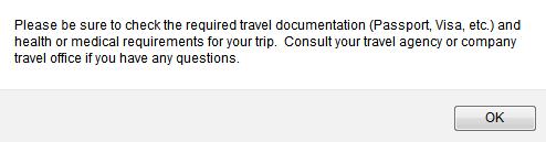 d. A final message reminding you to check that you have all required documentation for your trip appears. Click OK to continue. e.