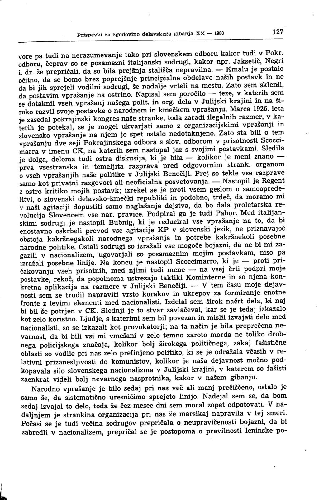 Prispevki za zgodovino delavskega gibanja XX 1980 127 vore pa tudi na nerazumevanje tako pri slovenskem odboru kakor tudi v Pokr. odboru, čeprav so se posamezni italijanski sodrugi, kakor npr.