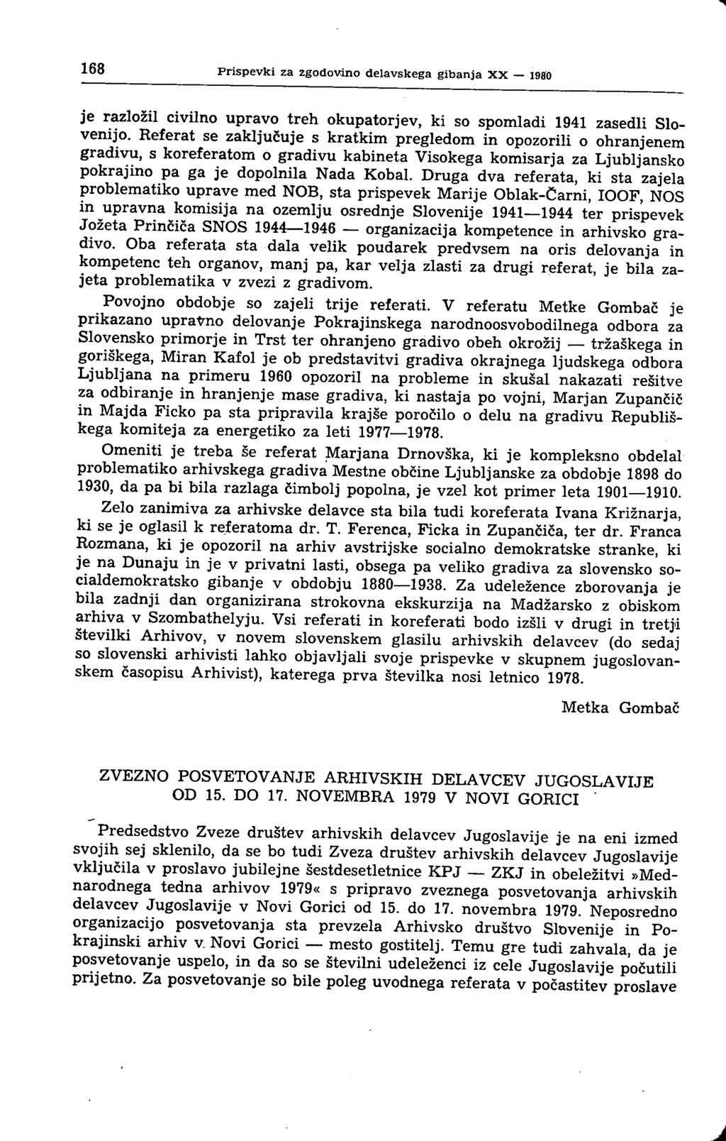 168 Prispevki za zgodovino delavskega gibanja XX je razložil civilno upravo treh okupatorjev, ki so spomladi 1941 zasedli Slovenijo.