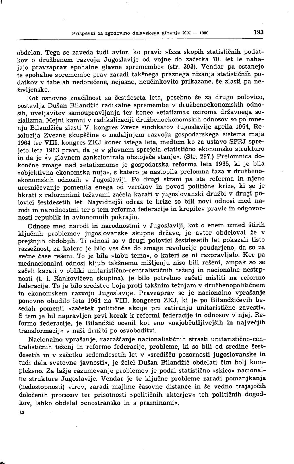 Prispevki za zgodovino delavskega gibanja XX 1980 193 obdelan. Tega se zaveda tudi avtor, ko pravi:»izza skopih statističnih podatkov o družbenem razvoju Jugoslavije od vojne do začetka 70.