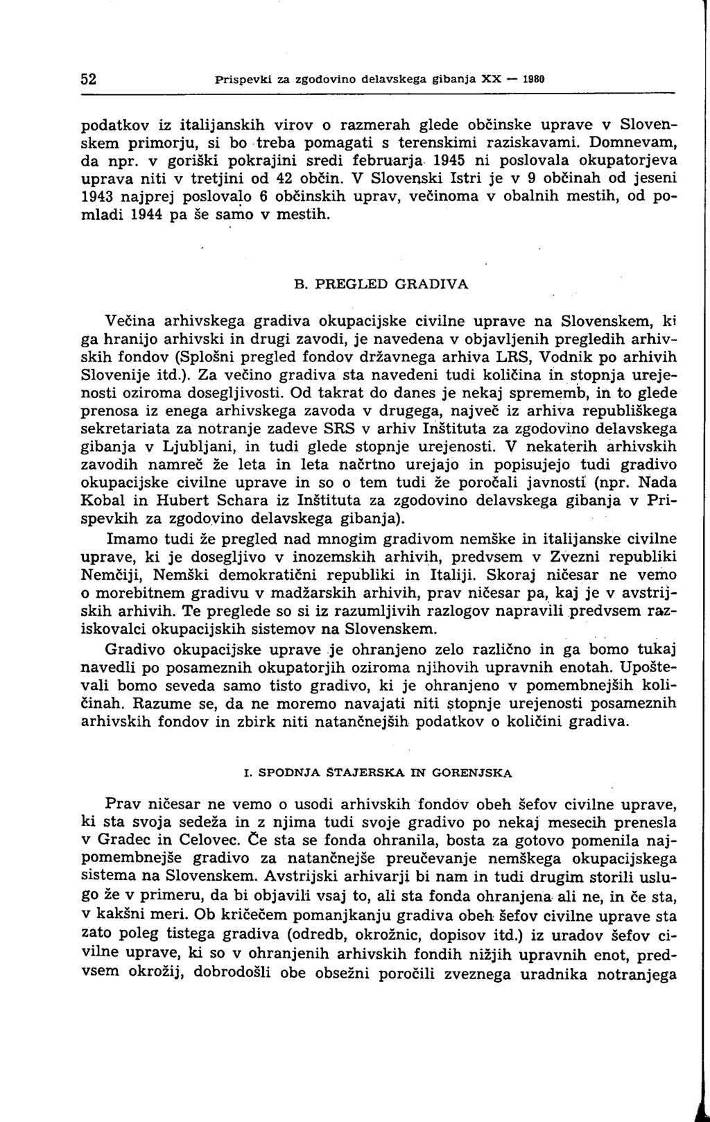 52 Prispevki za zgodovino delavskega gibanja XX 1980 podatkov iz italijanskih virov o razmerah glede občinske uprave v Slovenskem primorju, si bo treba pomagati s terenskimi raziskavami.