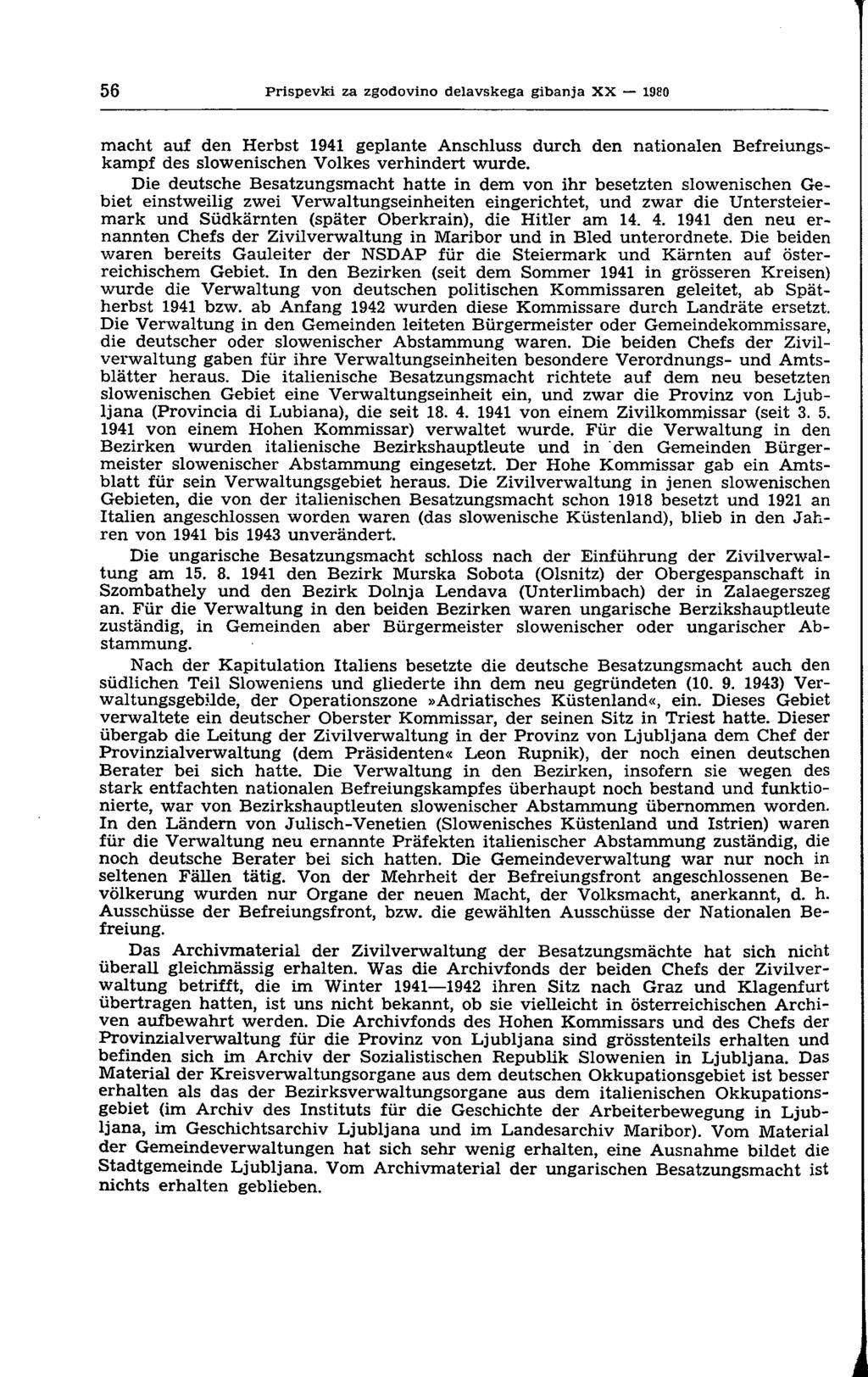 56 Prispevki za zgodovino delavskega gibanja XX 1980 macht auf den Herbst 1941 geplante Anschluss durch den nationalen Befreiungskampf des slowenischen Volkes verhindert wurde.