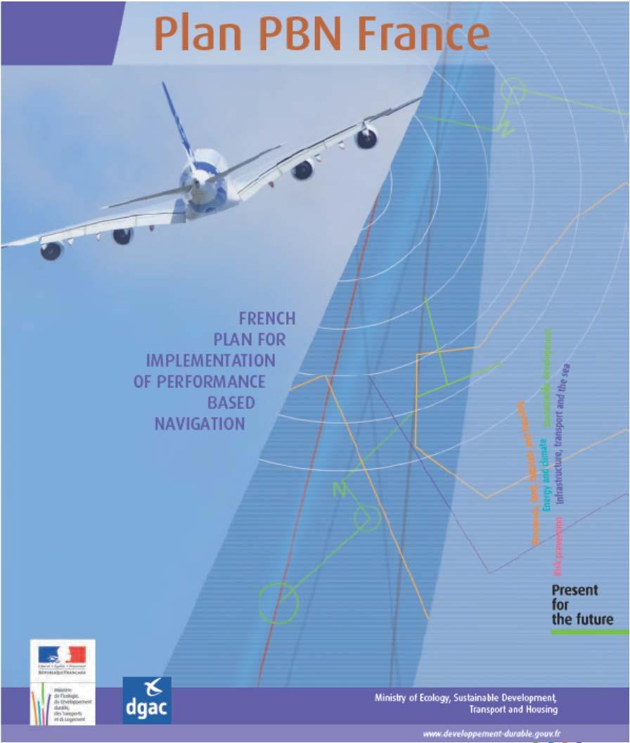PBN IMPLEMENTATION DRIVERS IN FRANCE ICAO directions towards PBN Improve Safety and Airspace Capacity, Reduction of Environmental impact ICAO ASBUs European