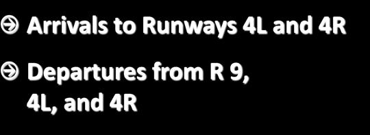 Arrivals to Runways 4L and 4R Departures from R 9, 4L, and 4R Northeast Flow Operating