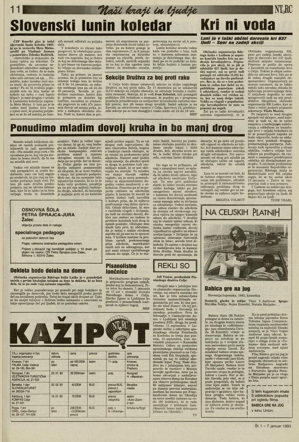11 Slovenski lunin iioiedar Kri ni voda ČZP Kmečki glas je izdal Slovenski lunin koledar 1993, ki ga je sestavila Meta Malus, uredil pa Vladimir Jerman s pomočnico Zdenko Božičnik.