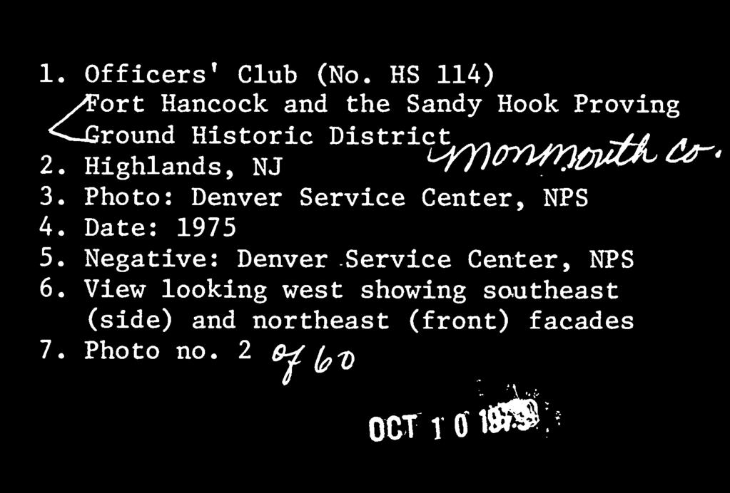 1. Officers' Club (No. HS 114) yfort Hancock and the Sandy Hook Proving ^-Ground Historic District 2. Highlands, NJ 3.