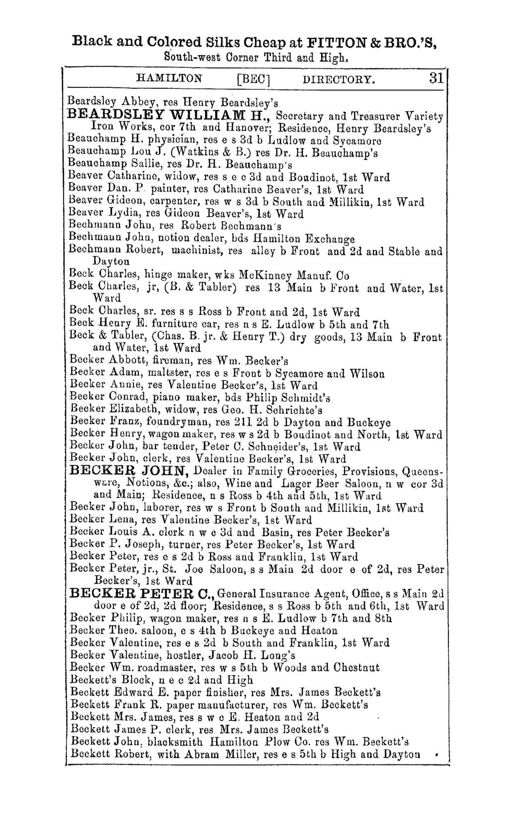 Black and Colored Silks Cheap at FITTON & BRO.'S, S'outh-west Corner Third and High. HAMILTON [BECl DIRECTORY. 31 Beardsley Abbey, res Henry Beardsleis BEARDSLEY WILLIAM H.