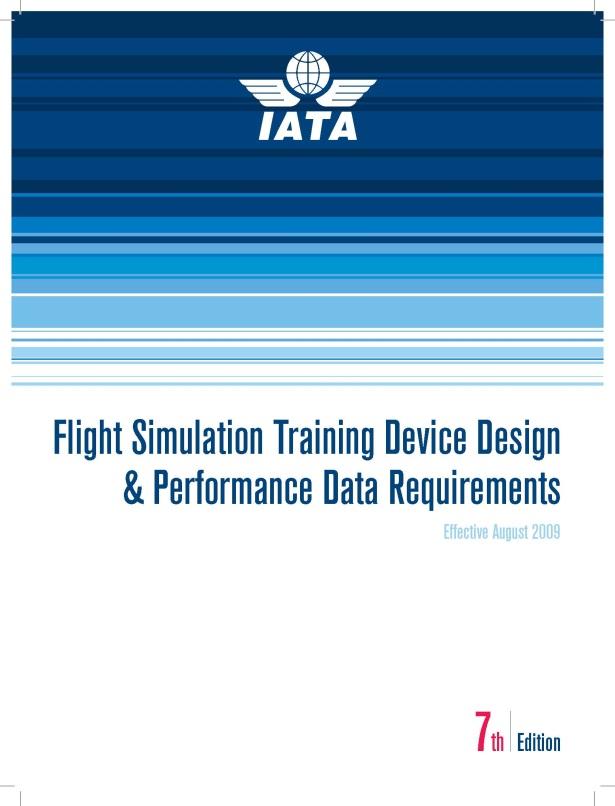 Flight Simulator Training Devices (FSTD) In 2009 IATA published the updated 7th edition of the FSTD Design and Performance Data Requirements