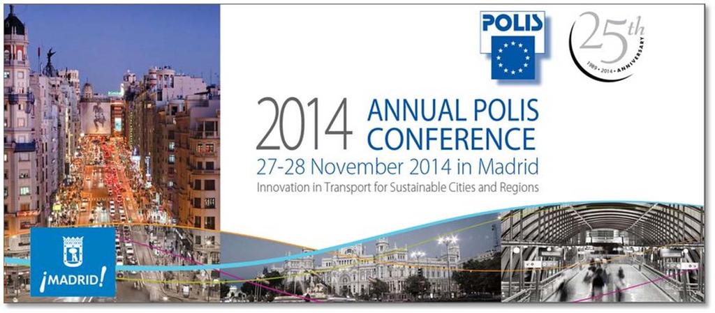 2014 ANNUAL POLIS CONFERENCE INNOVATION IN TRANSPORT FOR SUSTAINABLE CITIES AND REGIONS Madrid,