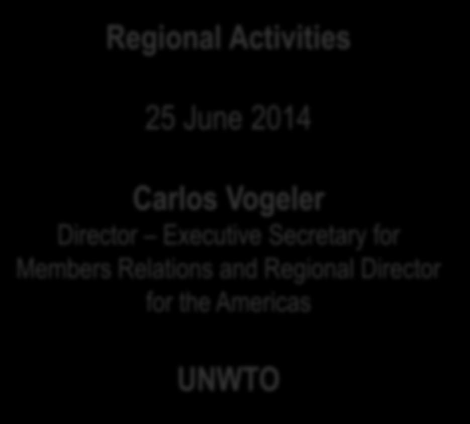 Regional Activities 25 June 214 Carlos Vogeler Director Executive