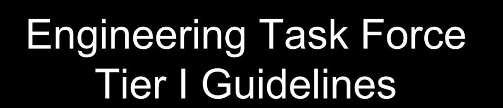 Engineering Task Force Tier I Guidelines Engineering Task Force Tier I Guidelines: The Tier I Guidelines describe a method to analyze alternatively designed equipment to demonstrate equivalent safety