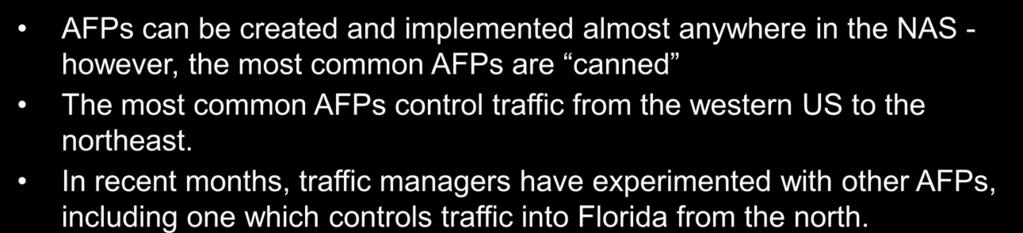 Airspace Flow Programs (AFPs) AFPs can be created and implemented almost anywhere in the NAS - however, the most common AFPs are canned The most common AFPs control traffic