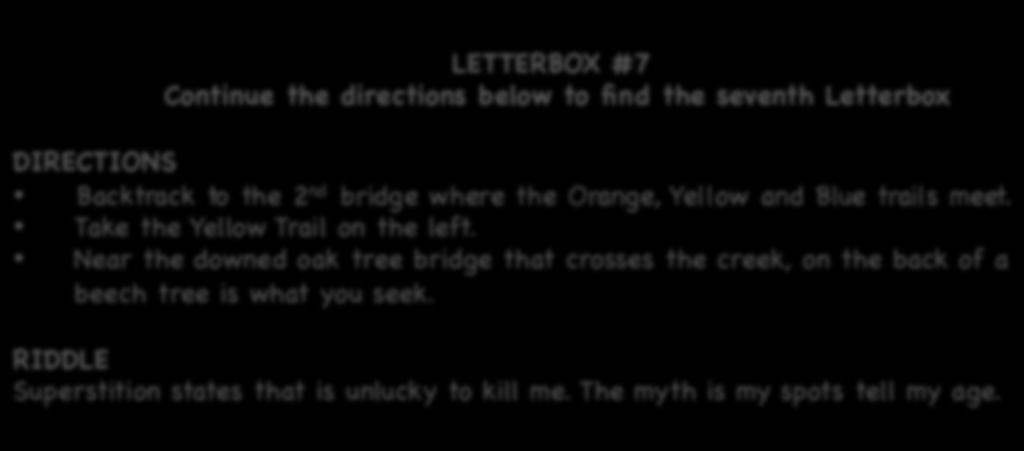 LETTERBOX #7 Continue the directions below to find the seventh Letterbox Backtrack to the 2 nd bridge where the Orange, Yellow and Blue trails