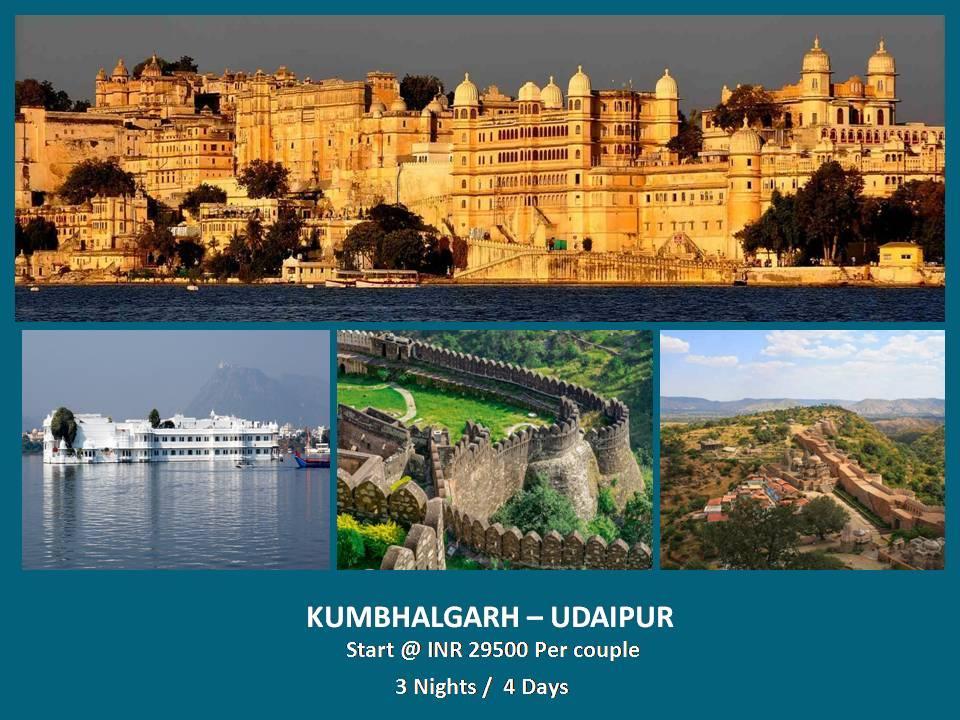 KUMBHALGARH UDAIPUR Start @ INR 29500 per couple Day 1- Pick from Venue and proceed to kumbhalgarh Check in hotel, after fresh nap proceed to wild life safari, Kumbhalgarh fort, enjoy there light and