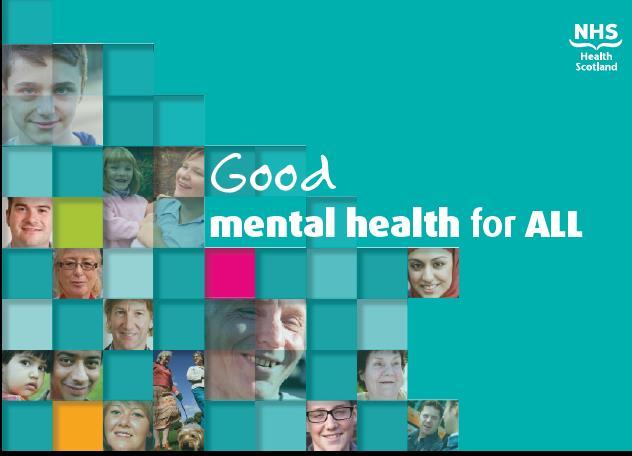 NHS Health Scotland 2015 Good Mental Health for All Background to this study called for a public mental health approach which.