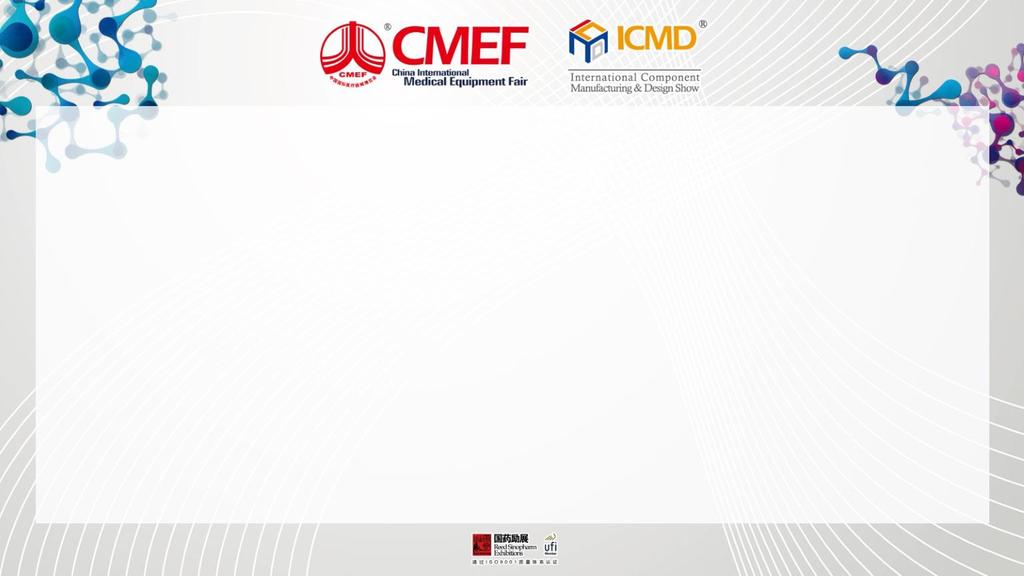 78 th China International Medical Equipment Fair (CMEF Autumn 2017) 25 th International Component Manufacturing & Design Show (ICMD Autumn 2017)