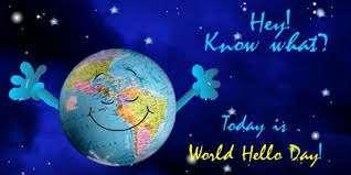19.World Hello Day Volunteers and Lunch Tuesday, November 21, 2017 10:00 AM to 2:00 PM Erie Co Board of DD 4405 Galloway Road November 21st is World Hello Day!