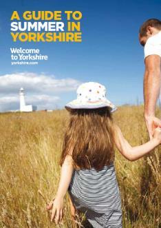 May 2015 Summer in Yorkshire Our Summer publication appeals to the family market and focuses on the many options for fabulous holidays and days out in Yorkshire.