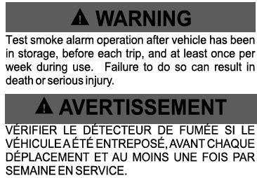 STARCRAFT TOWABLE SECTION 2 OCCUPANT SAFETY A warning label is located near the smoke alarm (Fig. 2.1). Please do not remove the following label from your RV. Fig. 2.1 Test smoke alarm (Label appearance may not be exact) Maintenance Gently vacuum off any dust on the cover of the smoke alarm with your vacuum s soft brush attachment.