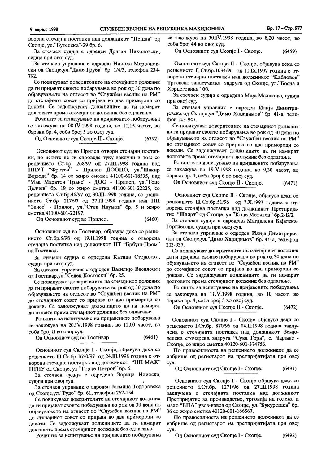 9 април 1998 СЛУЖБЕН ВЕСНИК НА РЕПУБЛИКА МАКЕДОНИЈА Бр. 17 - Стр. 977 ворена стечајна постапка над должникот "Пешна" од, ул."бутелска"-29 бр. 6.