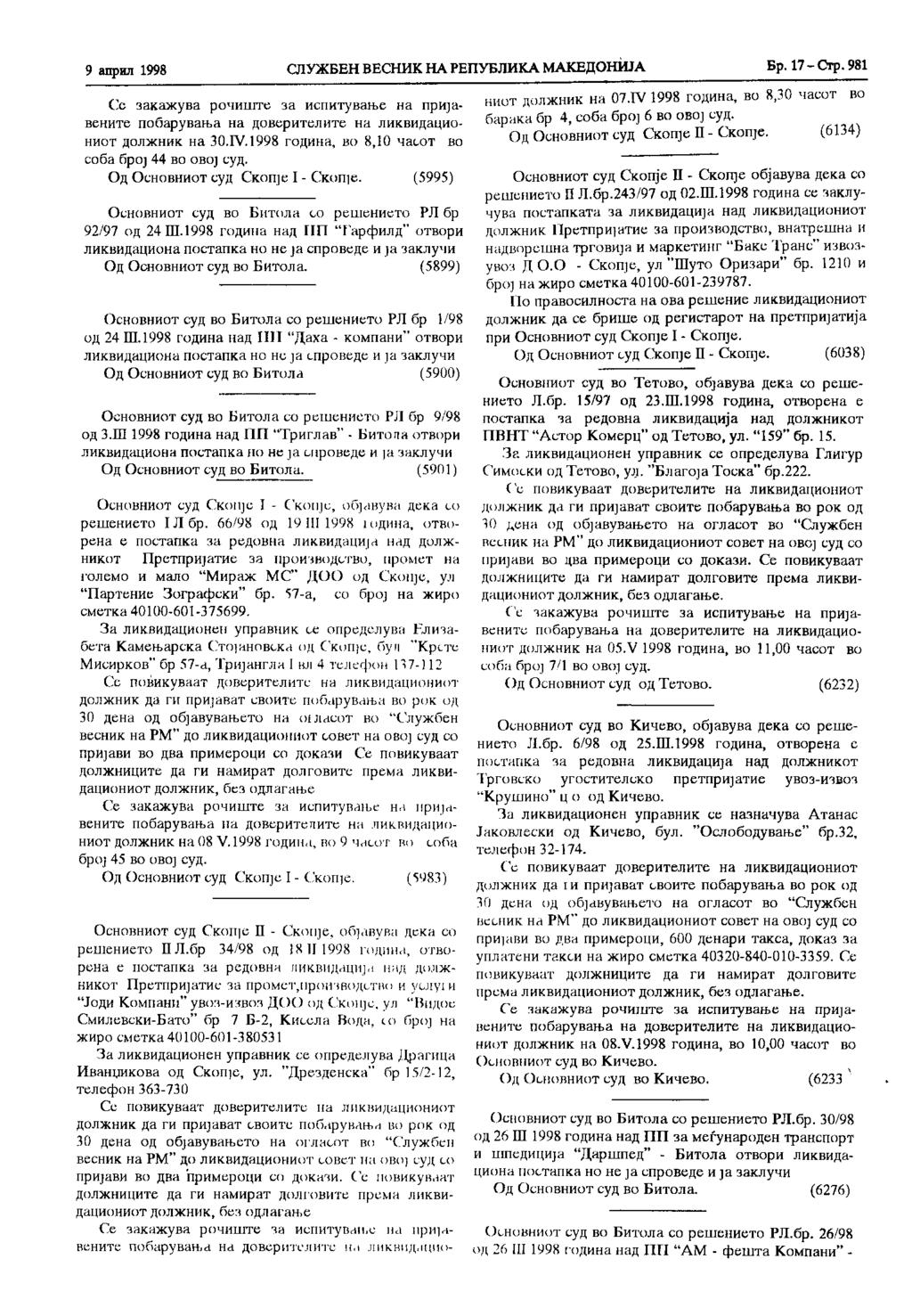 9 април 1998 СЛУЖБЕН ВЕСНИК НА РЕПУБЛИКА МАКЕДОНИЈА Бр. 17 - Стр. 981 Се закажува рочиште за испитување на пријавените побарувања на доверителите на ликвидациониот должник на 30.IV.