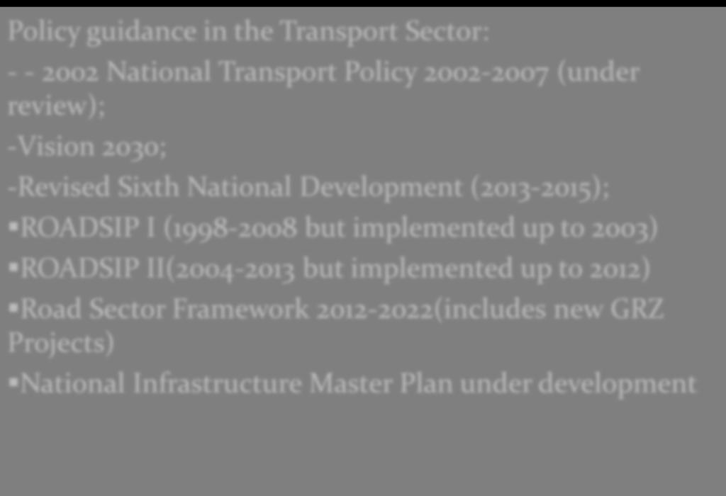 3. Transport Sector policy Framework Policy guidance in the Transport Sector: - - 2002 National Transport Policy 2002-2007 (under review); -Vision 2030; -Revised Sixth National Development