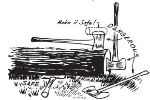 If you must leave your axe unsheathed, lay it flat with the edge toward a solid object like a log or a wall. Serious accidents may be caused by tripping or falling on a carelessly placed axe.