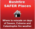 CFS recommeds that if you ited to relocate to a Bushfire Safer Precict you should do so early i the day. Last miute decisios to relocate i the face of fire are highly dagerous.