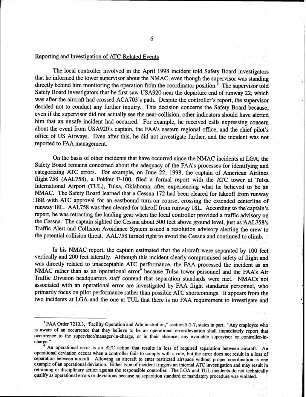 Reporting and Investigation of ATC-Related Events The local controller involved in the April 1998 incident told Safety Board investigators that he informed the tower supervisor about the NMAC, even