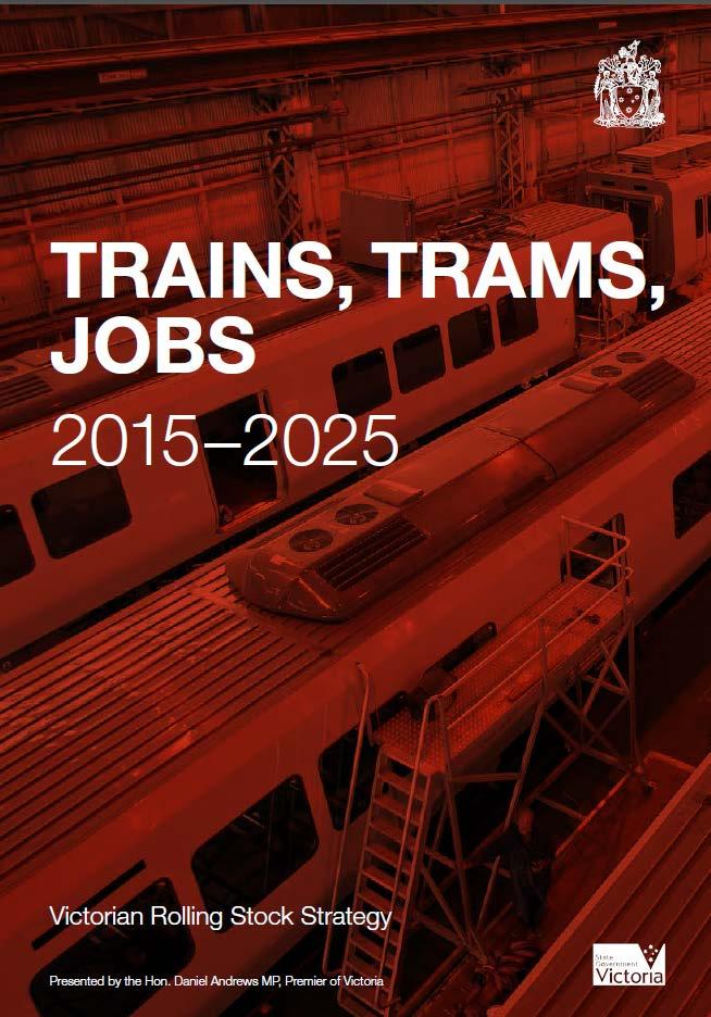 Trains, Trams, Jobs 2015 2025 WHY WE NEED MORE TRAINS AND TRAMS SUPPORTING LOCAL JOBS Victoria s train and tram building industry supports up to 10,000 jobs.