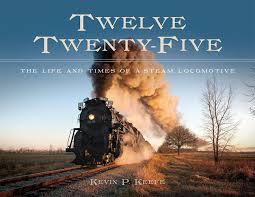 Kevin Keefe, former editor of TRAINS will discuss his new book Twelve Twenty-Five The Life and Times of a Steam Locomotive Saturday, June 17 at 2 pm. At the Howell District Library, 314I W.