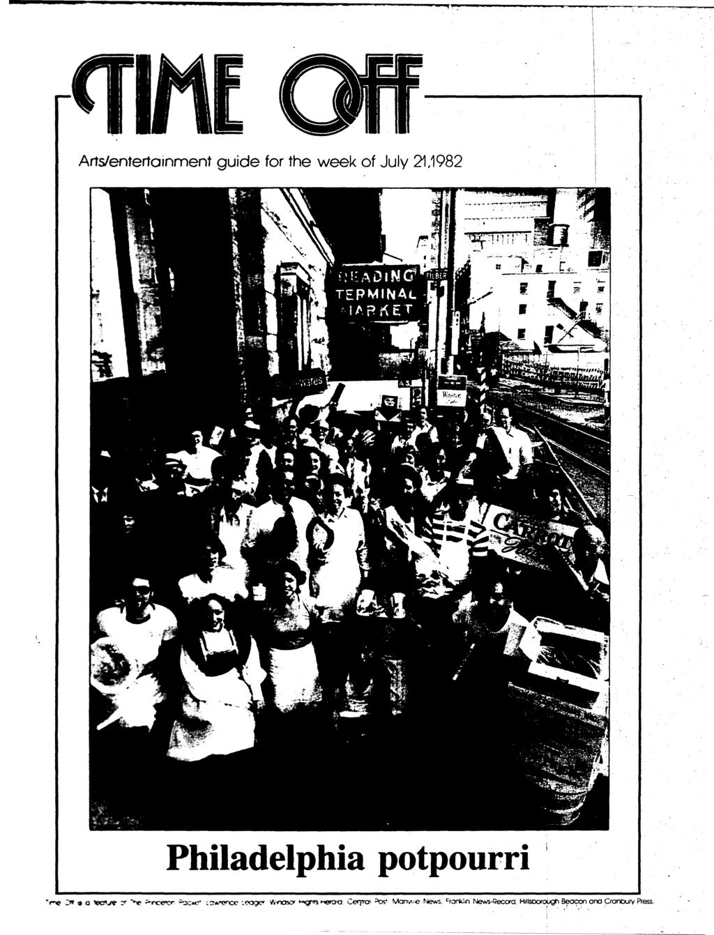 Arts/entertainment guide for the week of July 21,1982 Philadelphia potpourri -D* * a teesje tr **w *«X««ic?