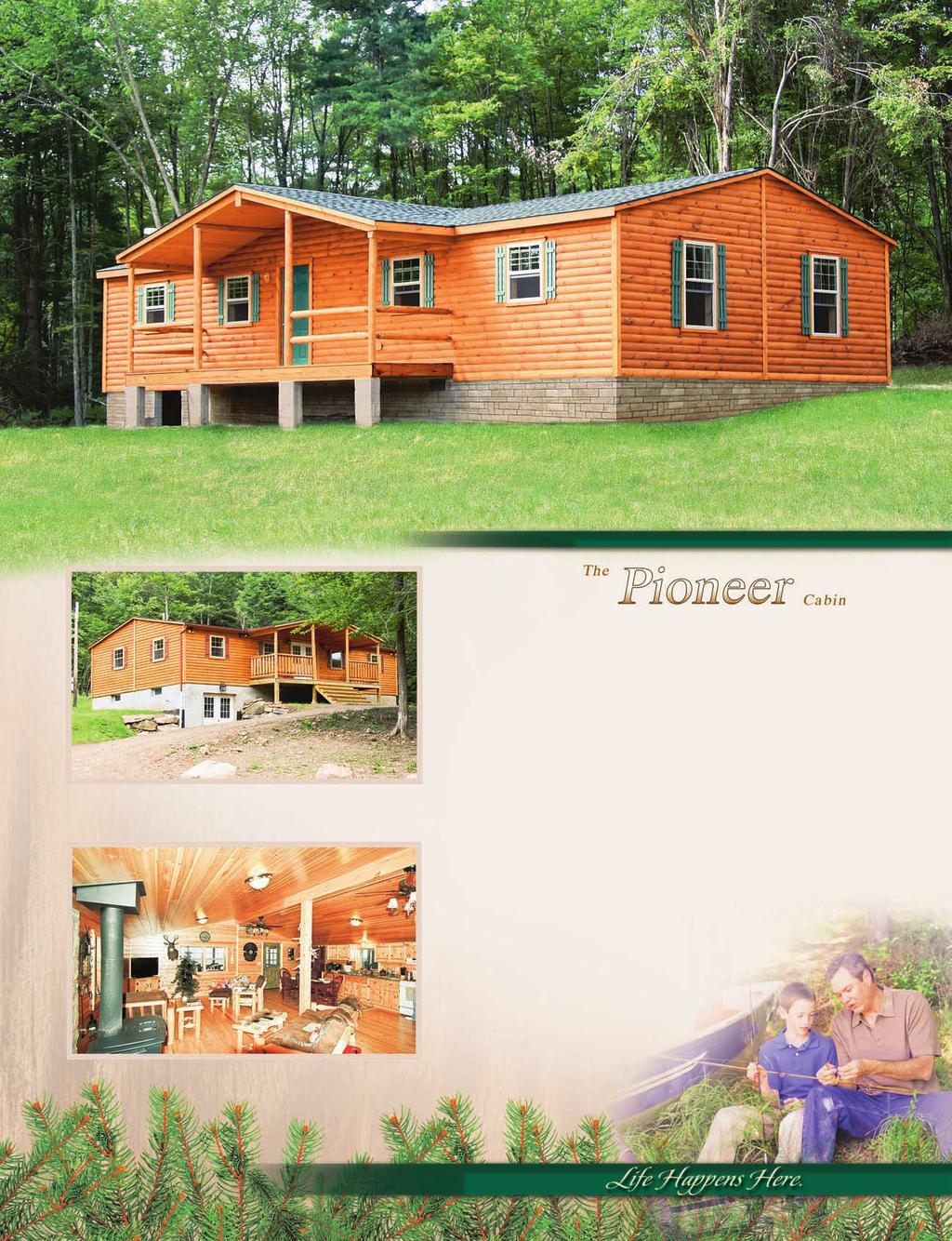 22' x 48' (plus a 6' porch) 22' x 48' (plus 8' porch) (shown with optional spindle railings on porch) Pioneer The Pioneer style s beautiful gable porch is perfect for relaxing after a good day s hunt