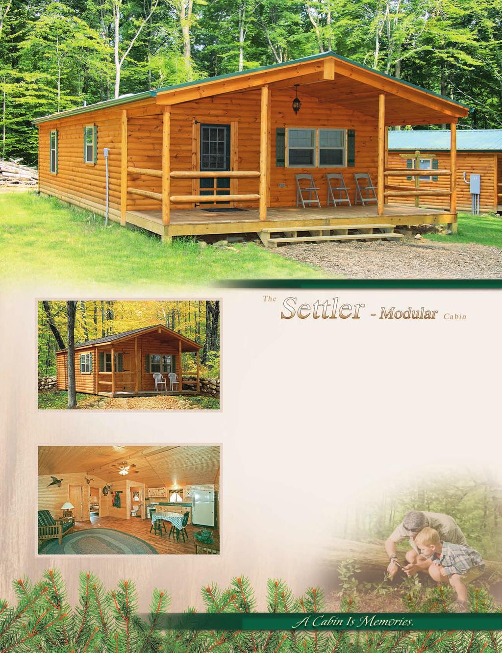 22' x 42' (measurements include 6' porch) 16' x 28' (measurements include 6' porch) Modular Settlers With widths of 16', 20', 22', 24' or 26' our modular Settlers can be configured to fit your needs